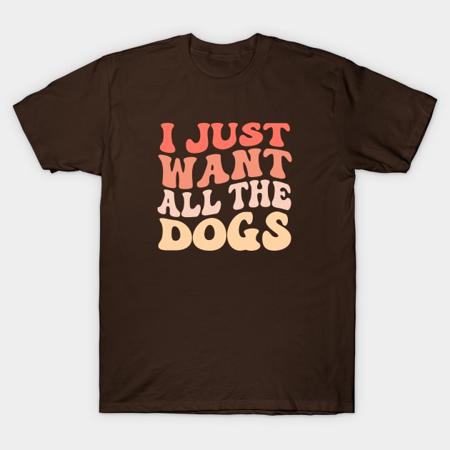 I Just Want All The Dogs Groovy Dog Lover T-Shirt by TheDesignDepot